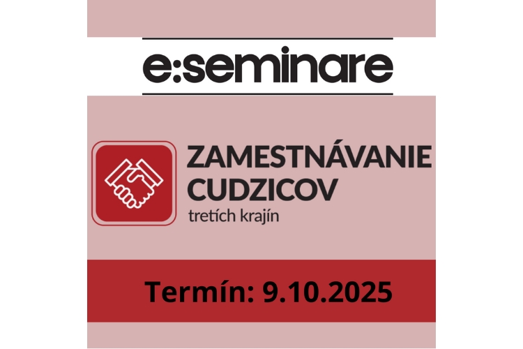 Zamestnávanie cudzincov na území SR po zmenách od 1.9.2025 – aplikácia zmien v praxi